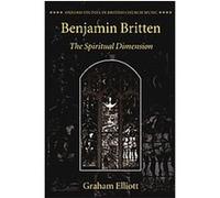 Benjamin Britten, Oxford Studies in British Church Music Graham Elliott (Auteur)