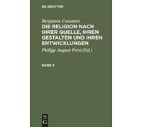 Benjamin Constant: Die Religion Nach Ihrer Quelle, Ihren Gestalten Und Ihren Entwicklungen. Band 2