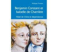 Benjamin constant et isabelle de charriere-hotel chine - Philippe Thireau - Cabedita - broché - Essai
