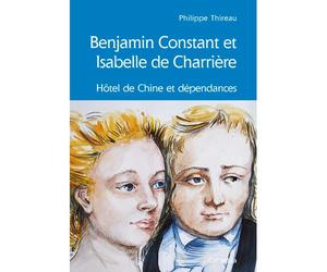 Benjamin constant et isabelle de charriere-hotel chine - Philippe Thireau - Cabedita - broché - Essai