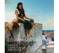Benjamin-Constant: Merveilles et mirages de l'orientalisme