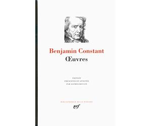 Benjamin Constant : Oeuvres : Écrits autobiographiques - Littérature et politique - Religion