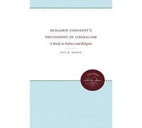 Benjamin Constant's Philosophy of Liberalism: A Study in Politics and Religion