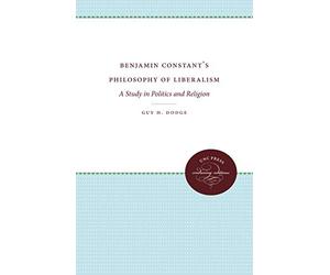 Benjamin Constant's Philosophy of Liberalism: A Study in Politics and Religion