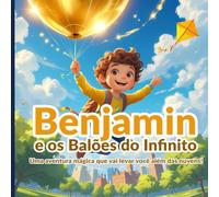 Benjamin e os Balões do Infinito: Uma aventura mágica que vai levar você além das nuvens!