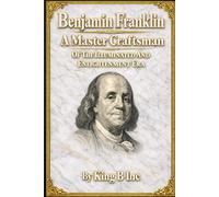 Benjamin Franklin: A Master Craftsman of the Illuminated and Enlightenment Era