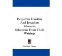 Benjamin Franklin and Jonathan Edwards: Selections from Their Writings