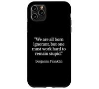 Benjamin Franklin Citation We are All Born Ignorant Coque pour iPhone 11 Pro Max
