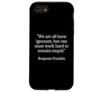 Benjamin Franklin Citation We are All Born Ignorant Coque pour iPhone SE (2020) / 7/8