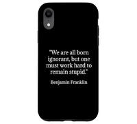 Benjamin Franklin Citation We are All Born Ignorant Coque pour iPhone XR
