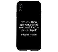 Benjamin Franklin Citation We are All Born Ignorant Coque pour iPhone XS Max