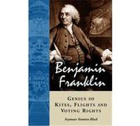 Benjamin Franklin, Genius of Kites, Flights and Voting Rights Seymour Stanton Block (Auteur)