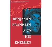 Benjamin Franklin & His Enemie
