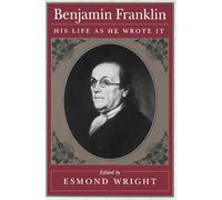 Benjamin Franklin: His Life as He Wrote It