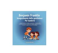Benjamin Franklin Insegnamento della gentilezza Per bambini: morali stimolanti di empatia, compassione e bontà dei padri fondatori americani. Lezione che insegna la gentilezza verso i bambini e il ris