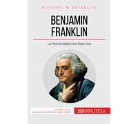 Benjamin Franklin: Le Père fondateur des États-Unis
