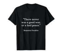 Benjamin Franklin Shirt Citation There Never Was A Good War T-Shirt