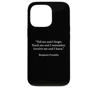 Benjamin Franklin Teach Me and I Remember Citation Coque pour iPhone 13 Pro
