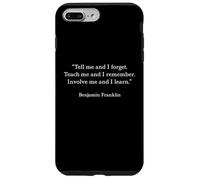 Benjamin Franklin Teach Me and I Remember Citation Coque pour iPhone 7 Plus/8 Plus