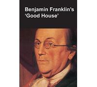Benjamin Franklin's Good House (National Parks Handbook Series)