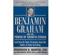 Benjamin Graham and the Power of Growth Stocks: Lost Growth Stock Strategies from the Father of Value Investing