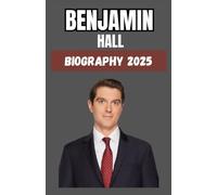 Benjamin Hall: Biography 2025: Fearless Journalism, Survival, and the Power of Resilience
