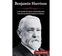 Benjamin Harrison: A Life Shaped by Trials, Transformation, and the Relentless Pursuit of Purpose