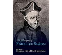 Benjamin Hill The Philosophy of Francisco Suárez (Relié)