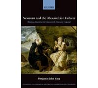 Benjamin J. King Newman and the Alexandrian Fathers (Relié)