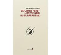 Benjamin Peret: L'astre noir du surréalisme