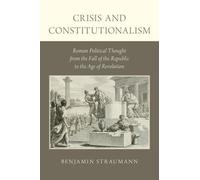 Benjamin Straumann Crisis and Constitutionalism (Relié)