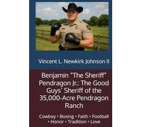 Benjamin “The Sheriff” Pendragon Jr.: The Good Guys’ Sheriff of the 35,000-Acre Pendragon Ranch: Cowboy • Boxing • Faith • Football • Honor • Tradition • Love