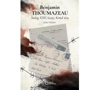 Benjamin THOUMAZEAU - Stalag XIIIC 62293. Komd 1619 - Alain Vaillant - Hello - broché - Biographie