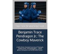 Benjamin Trace Pendragon Jr.: The Cowboy Maverick: A faith-driven champion’s journey of Texas grit, cowboy honor, and boxing glory - where gloves meet grace, and family builds forever.