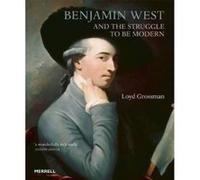 Benjamin West And The Struggle To Be Modern