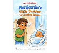 Benjamin's little brother is coming home coloring book: A heart warming coloring book about a boy and his new baby brother coming home