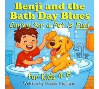 Benji and the Bath Day Blues: A Children’s Story about how Caring for a Pet is Fun! - for Kids Ages 4-8