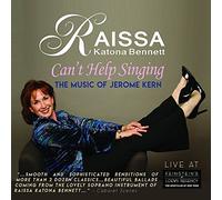 Raissa Katona Bennett - Can't Help Singing: The Music of Jerome Kern