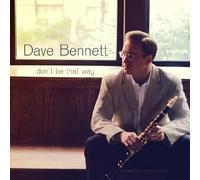 Bennett Dave / Don'T Be That Way