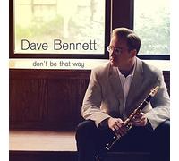Bennett Dave / Don'T Be That Way