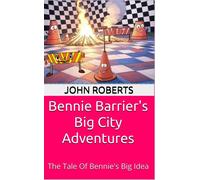 Bennie Barrier’s Big City Adventures; The Tale Of Bennie’s Big Idea Bennie Barrier's Big City Adventures - John Roberts - John Roberts - ebook (ePub) - Livre