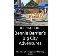 Bennie Barrier’s Big City Adventures - The Tale Of The Sunday Morning Strike Bennie Barrier's Big City Adventures - John Roberts - John Roberts - ebook (ePub) - Livre