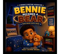 Bennie Becomes a Bear: Being Brave Starts Inside