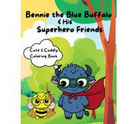 Bennie the Blue Buffalo & His Superhero Friends - A Cute & Cuddly Coloring Book!