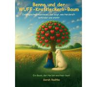 Benno und der Wuff-Kraftleckerli-Baum: Ein magisches Abenteuer, das zeigt, wie Herzkraft verbindet und stärkt