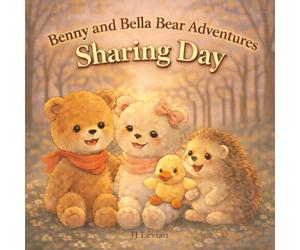 Benny and Bella Bear Adventures Sharing Day.: A Gentle Children's Picture Book About Sharing, Kindness, Friendship, Empathy, Inclusion, and Learning ... on Another Adventure. Great for Kids Aged 4-7
