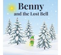 Benny and the Lost Bell: A Heartwarming Christmas Story About Being Different, Finding Friendship, and Believing in Yourself.