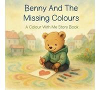 Benny And The Missing Colours: A Colour With Me Story Book | Includes Bonus Colouring Pages