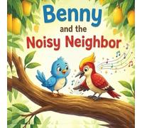 Benny and the Noisy Neighbor: A Story About Kindness and Making New Friends