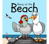 Benny at the Beach: An Unlikely Friendship Between a Seagull and a Pigeon A Beach Adventure Picture Book for Kids Ages 3-7